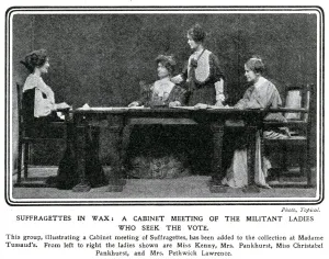 Madame Prints: WSPU leaders at Madame Tussaud s. From left to right, the wax figures are of Annie Kenny